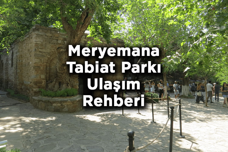 Meryemana Tabiat Parkı Nerede Ve Nasıl Gidilir?