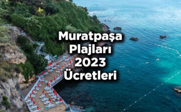 Muratpaşa Plajları 2023 Ücretleri - Muratpaşa'da Denize Girilecek Yerler 2023