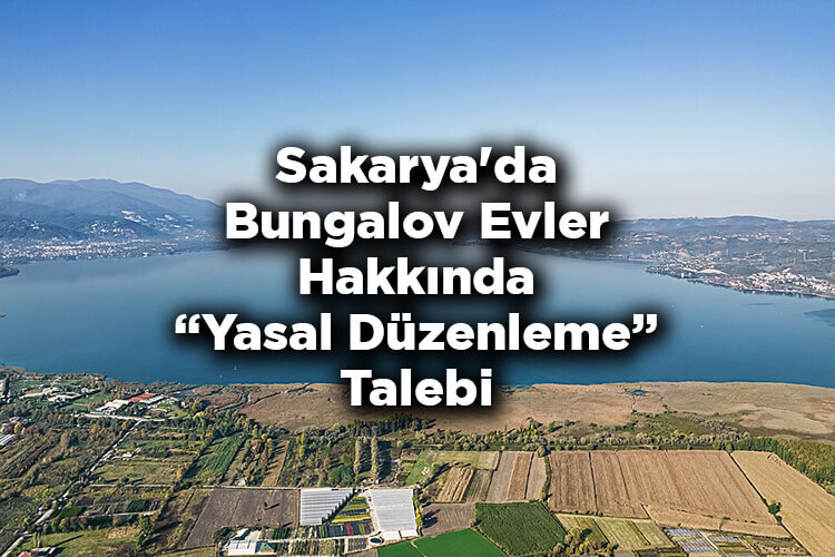 Sakarya'da Bungalov Evler Hakkında Yasal Düzenleme Talebi