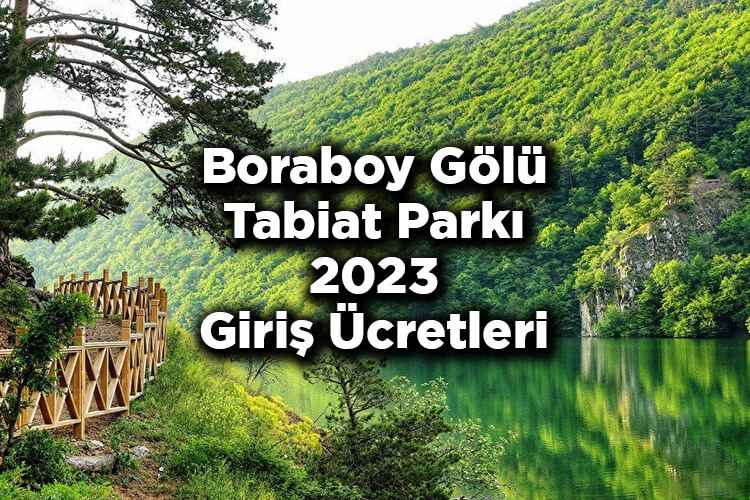 Boraboy Gölü Tabiat Parkı 2023 Giriş Ücretleri - Boraboy Gölü Nerede Ve Nasıl Gidilir?