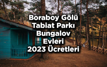 Boraboy Gölü Tabiat Parkı Bungalov Evleri 2023 Ücretleri