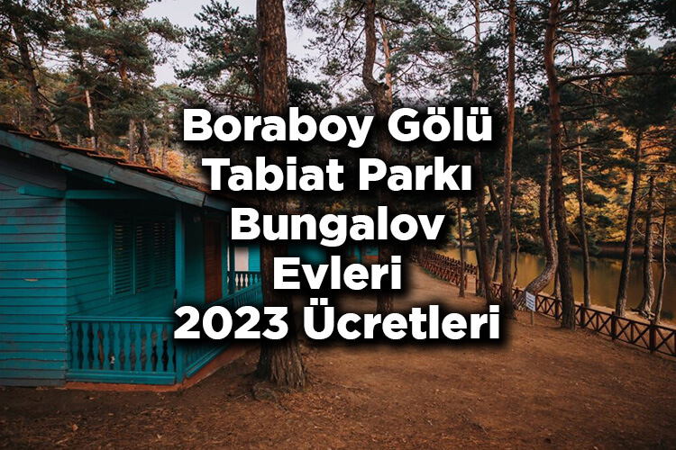 Boraboy Gölü Tabiat Parkı Bungalov Evleri 2023 Ücretleri