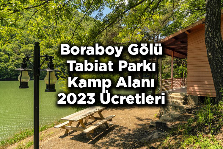 Boraboy Gölü Tabiat Parkı Kamp Alanı 2023 Ücretleri Listesi