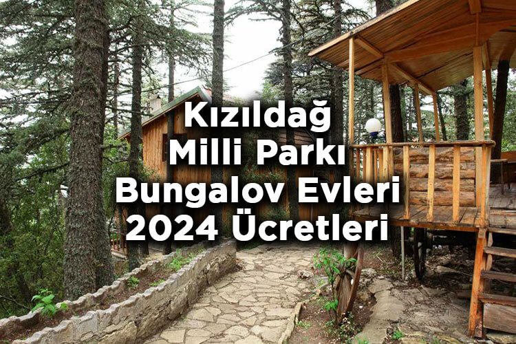 Kızıldağ Milli Parkı Bungalov Evleri 2024 Ücretleri - Kızıldağ Milli Parkı Orman Köşkleri 2024 Ücretleri