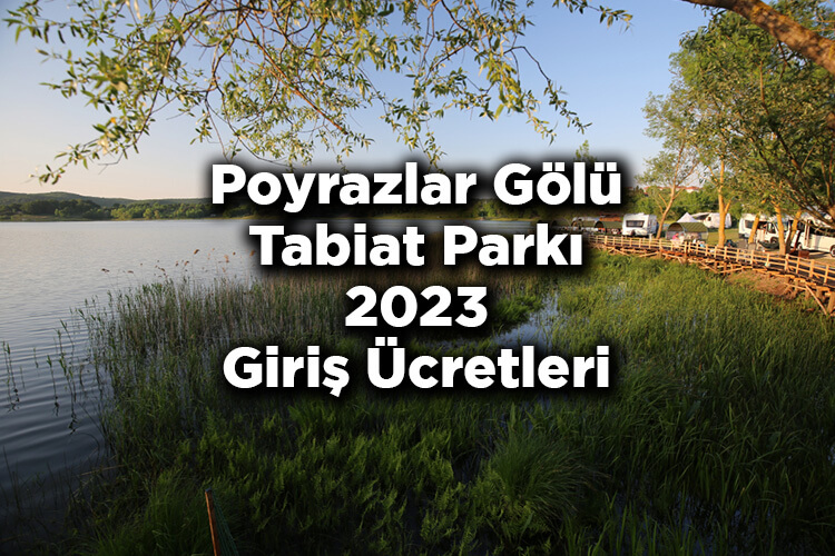 Poyrazlar Gölü Tabiat Parkı 2023 Giriş Ücretleri - Poyrazlar Gölü Tabiat Parkı Nerede Ve Nasıl Gidilir?