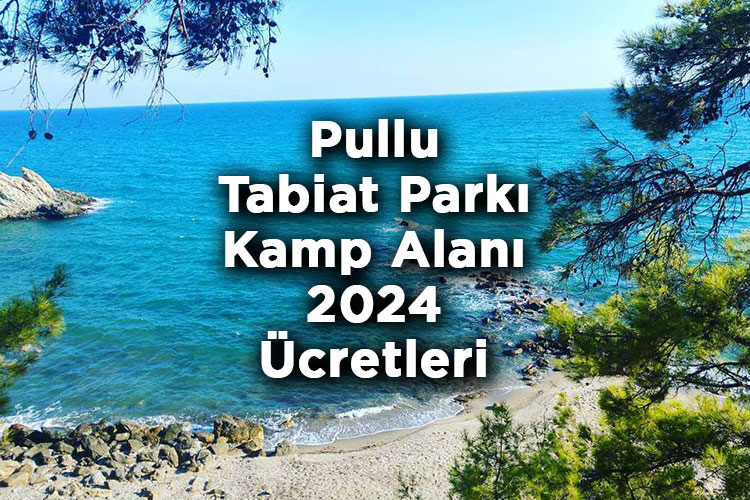 Pullu Tabiat Parkı Kamp Alanı 2024 Ücretleri