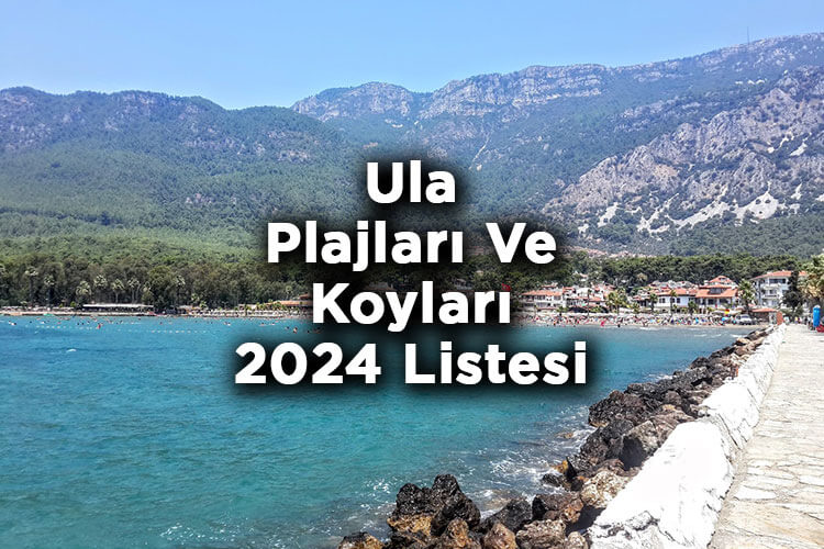 Ula'da Denize Girilecek Yerler 2024 - Ula Plajları Ve Koyları 2024 Listesi