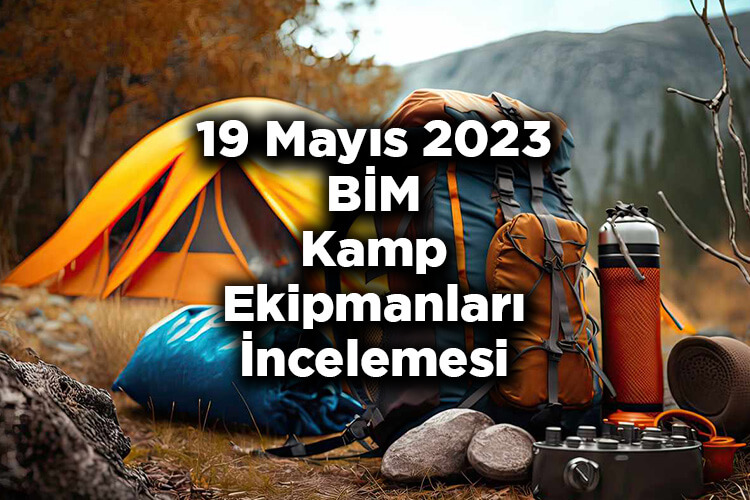 19 Mayıs 2023 BİM Kamp Ekipmanları İncelemesi