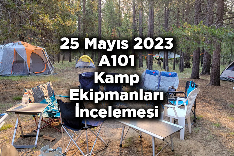 25 Mayıs 2023 A101 Kamp Ekipmanları İncelemesi