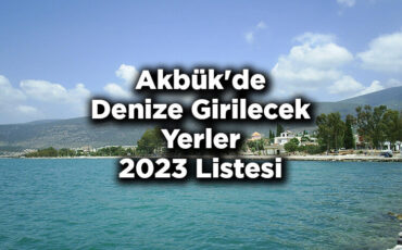 Akbük Plajları Ve Koyları 2023 - Akbük'de Denize Girilecek Yerler 2023 Listesi