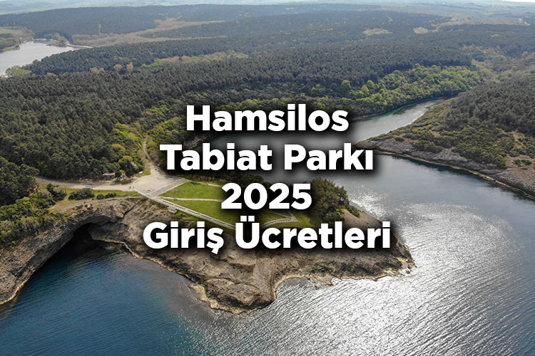 Hamsilos Tabiat Parkı 2025 Giriş Ücretleri - Hamsilos Tabiat Parkı Nerede Ve Nasıl Gidilir?