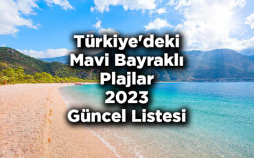 Türkiye'nin Mavi Bayraklı Plajları 2023 Güncel Listesi - Türkiye'deki Mavi Bayraklı Plajlar 2023