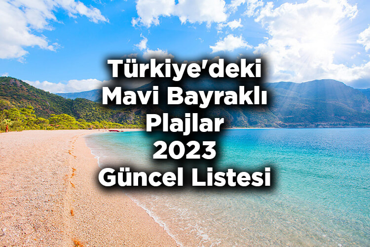 Türkiye'nin Mavi Bayraklı Plajları 2023 Güncel Listesi - Türkiye'deki Mavi Bayraklı Plajlar 2023