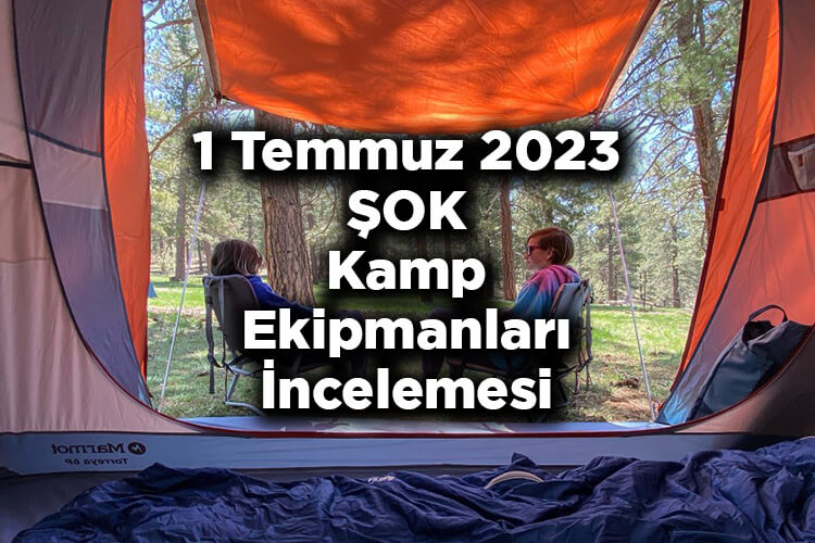 1 Temmuz 2023 ŞOK Kamp Ekipmanları İncelemesi