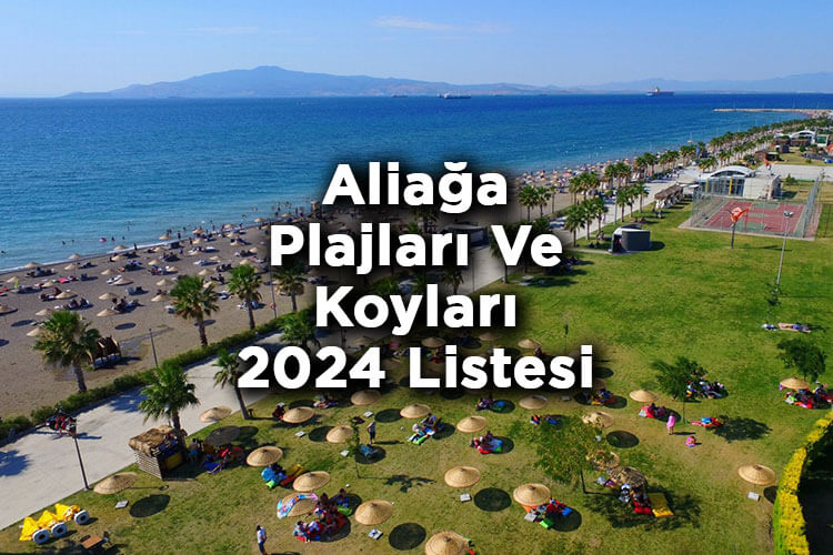 Aliağa'da Denize Girilecek Yerler 2024 - Aliağa Plajları Ve Koyları 2024