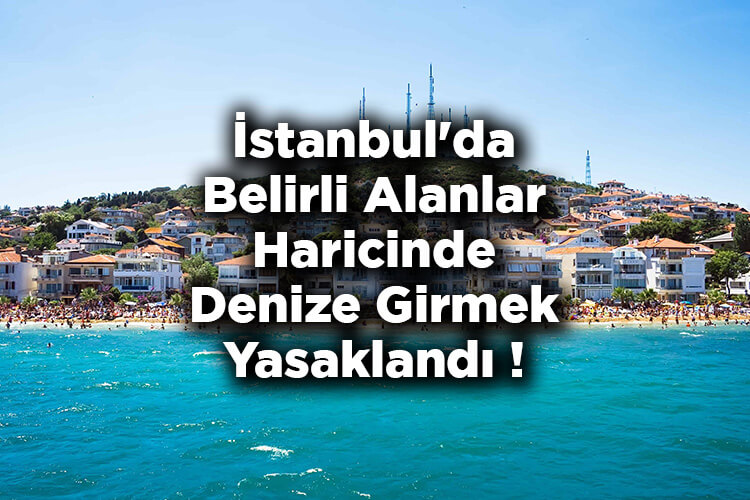 İstanbul'da Belirli Alanlar Haricinde Denize Girmek Yasaklandı!