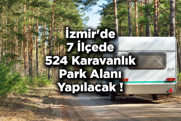 İzmir'de Karavanlara Çözüm: 7 İlçede 524 Karavanlık Park Alanı Yapılacak!