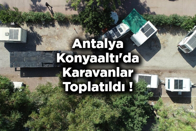 Antalya Konyaaltı'da Karavanlar Toplatıldı!