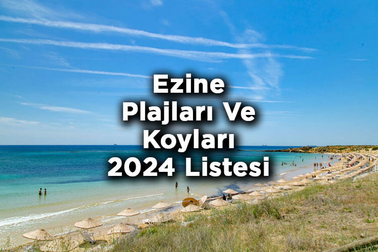 Ezine'de Denize Girilecek Yerler 2024 Listesi - Ezine Plajları Ve Koyları 2024