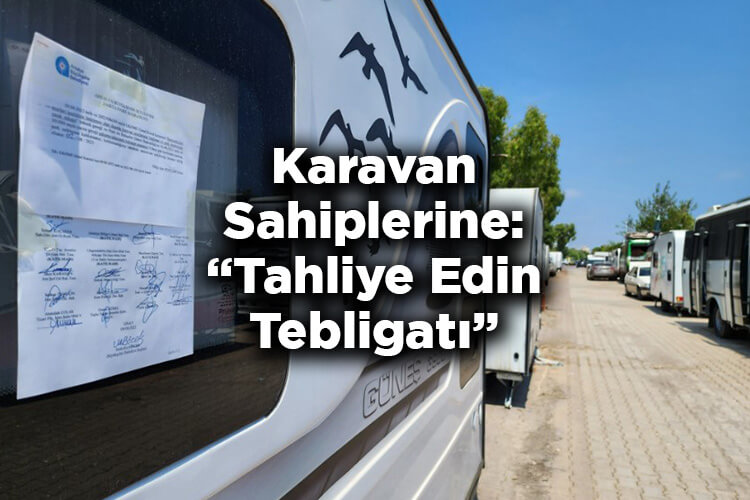 Karavan Park Yasağında Yeni Uygulama: Tahliye Edin Tebligatı