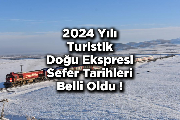 Turistik Doğu Ekspresi Seferlerinin Başlayacağı Tarih Belli Oldu! - 2024 Turistik Doğu Ekspresi Seferleri Ne Zaman Başlıyor?