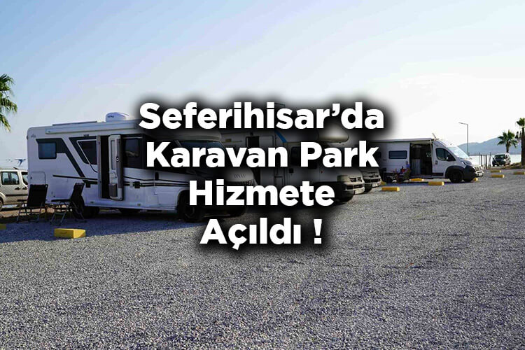 İzmir Seferihisar’da Karavan Park Hizmete Açıldı!