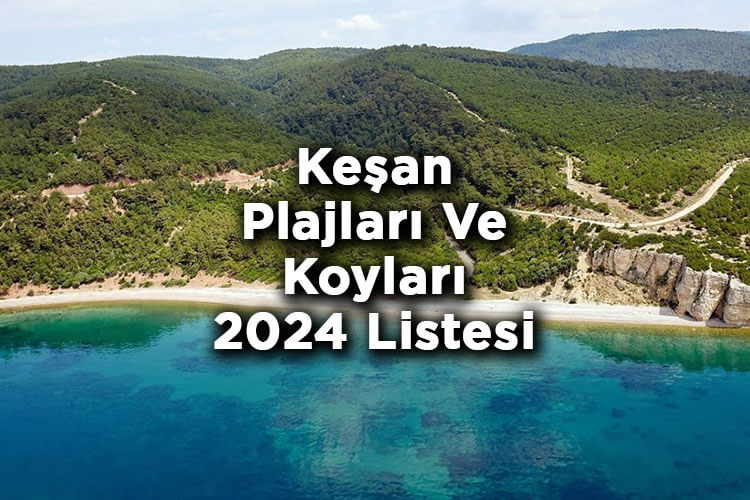 Keşan Plajları Ve Koyları 2024 Listesi - Keşan'da Denize Girilecek Yerler 2024