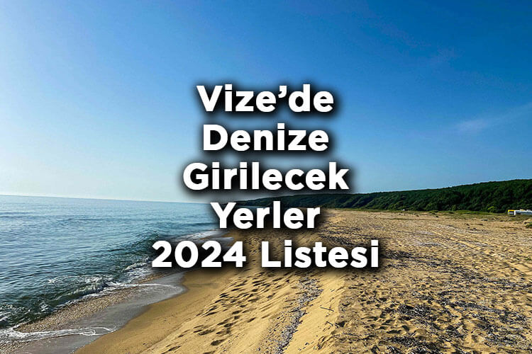 Vize'de Denize Girilecek Yerler 2024 Listesi - Vize Plajları Ve Koyları 2024