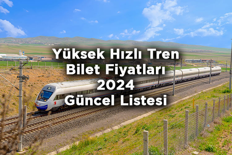 YHT Yüksek Hızlı Tren Bilet Fiyatları 2024 Güncel Listesi