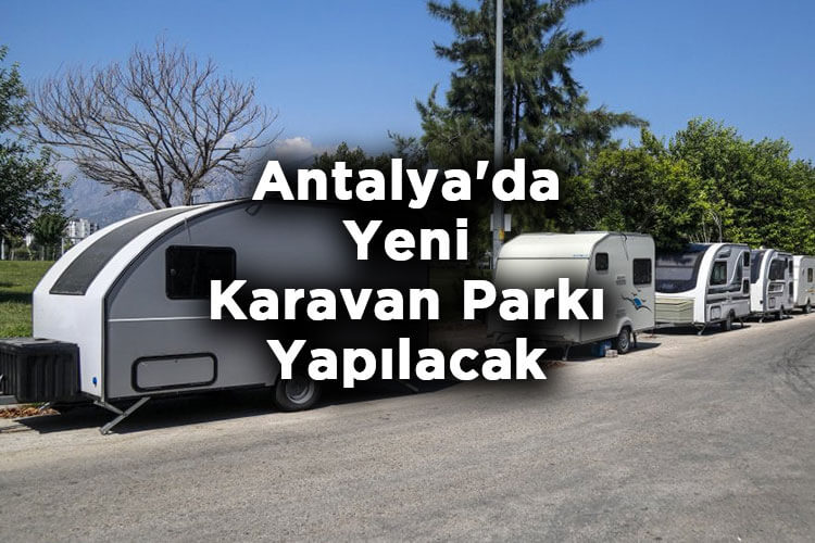 Karavan Sahiplerine Sevindirici Haber: Antalya'da Yeni Karavan Parkı Yapılacak