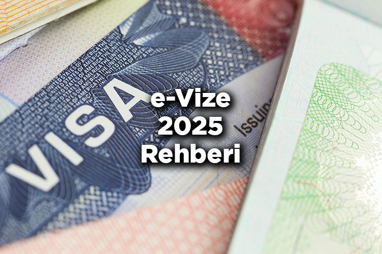 e-Vize Nedir? - 2025 e-Vize Nasıl Alınır?