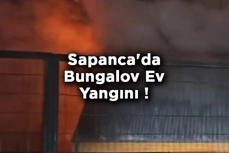 Sapanca'da Bungalov Ev Yangını!