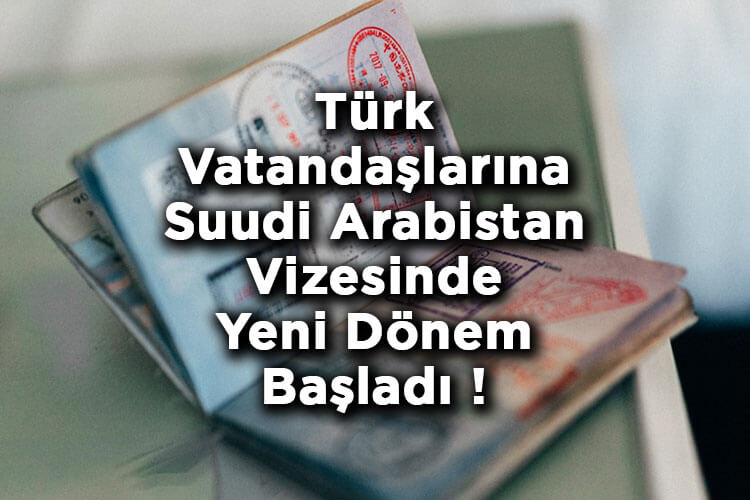 Türk Vatandaşlarına Suudi Arabistan Vizesinde Yeni Dönem Başladı!