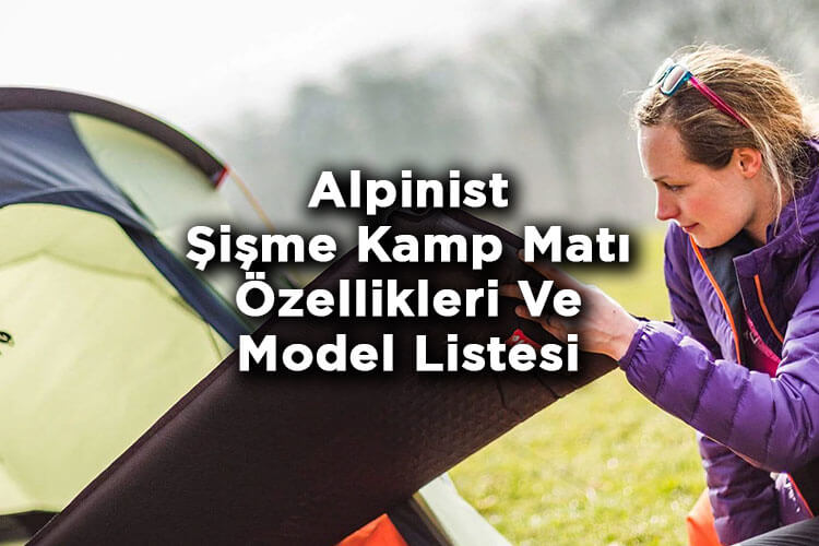 Alpinist Şişme Kamp Matı Özellikleri ve Model Listesi