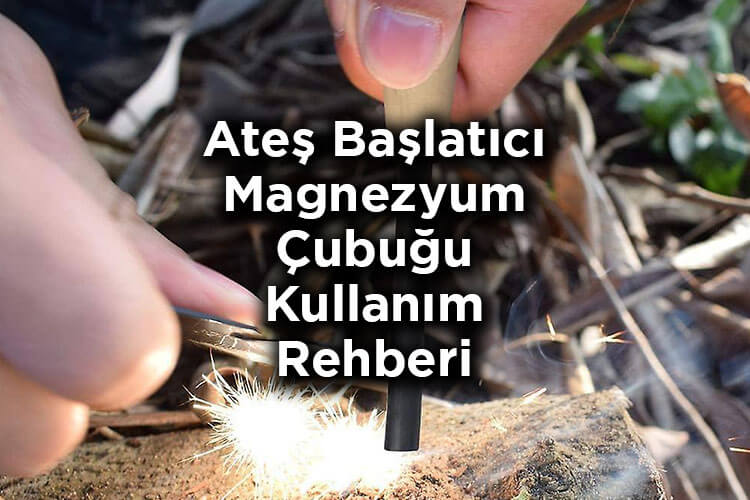 Ateş Başlatıcı Magnezyum Çubuğu Kullanım Rehberi