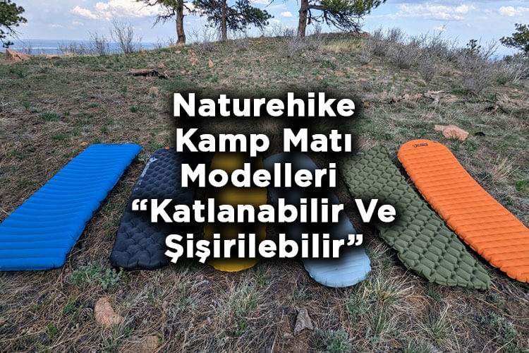 Naturehike Kamp Matı Modelleri: Katlanabilir Ve Şişirilebilir