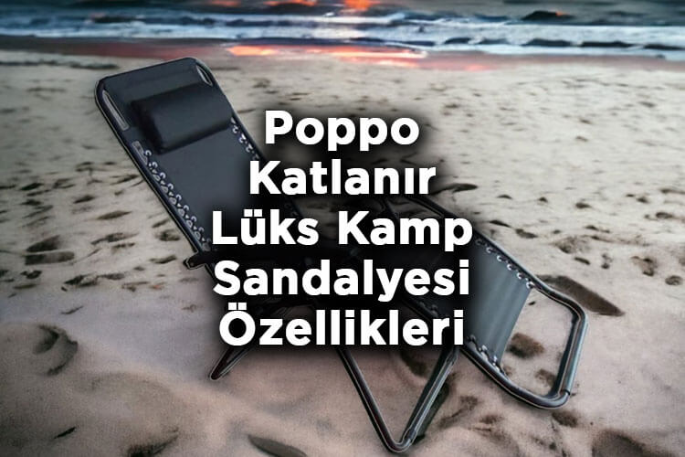Poppo Katlanır Lüks Kamp Sandalyesi Özellikleri