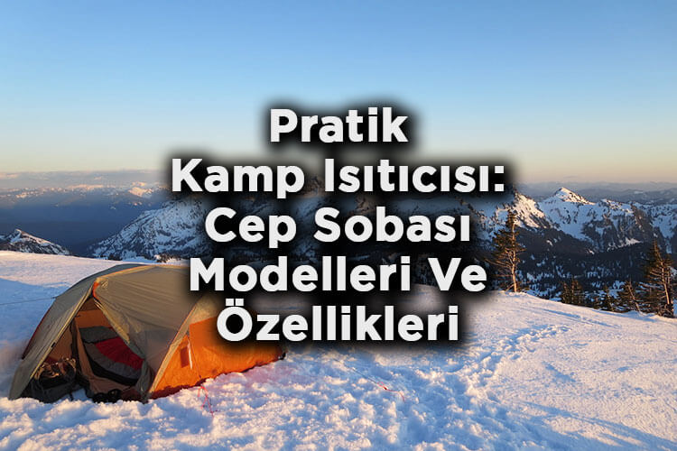 Pratik Kamp Isıtıcısı: Cep Sobası Modelleri Ve Özellikleri
