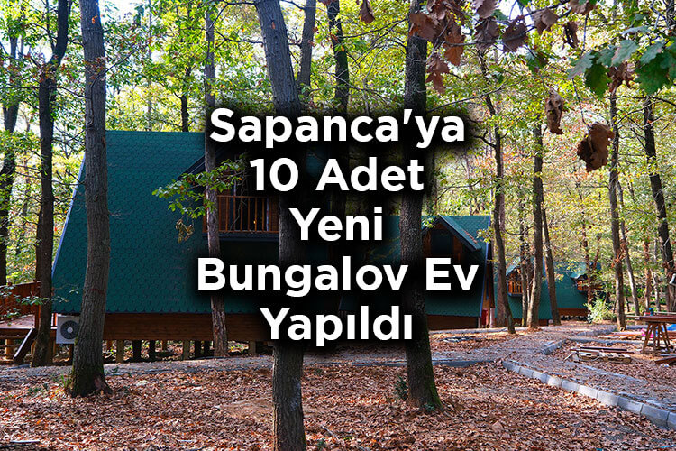 Sakarya Büyükşehir Belediyesi'nden Sapanca'ya 10 Adet Yeni Bungalov