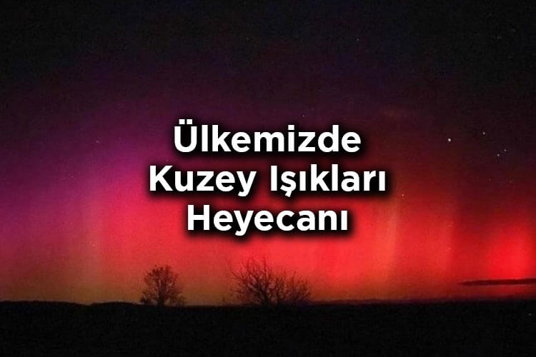 Ülkemizin Farklı Bölgelerinde Kuzey Işıkları Görüldü