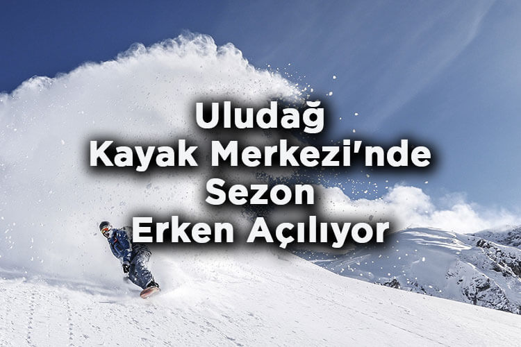 Bursa Uludağ Kayak Merkezi'nde Sezon Erken Açılıyor