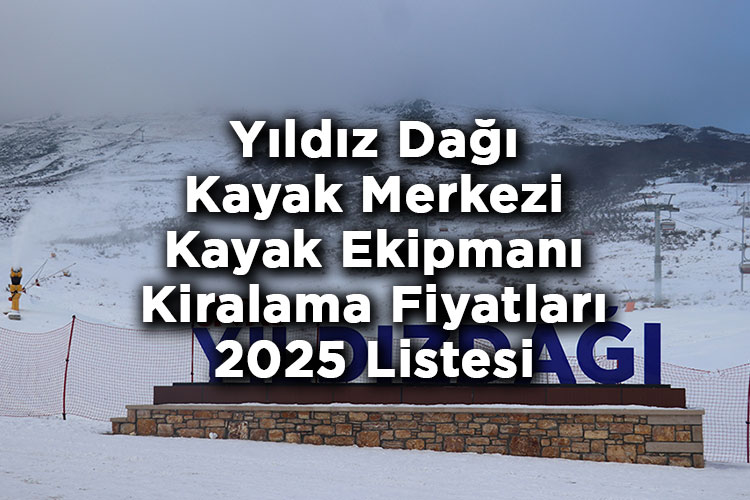 Sivas Yıldız Dağı Kayak Merkezi 2025 Kayak Kiralama Fiyatları - Yıldız Dağı Kayak Merkezi Kayak Kiralama Ücretleri