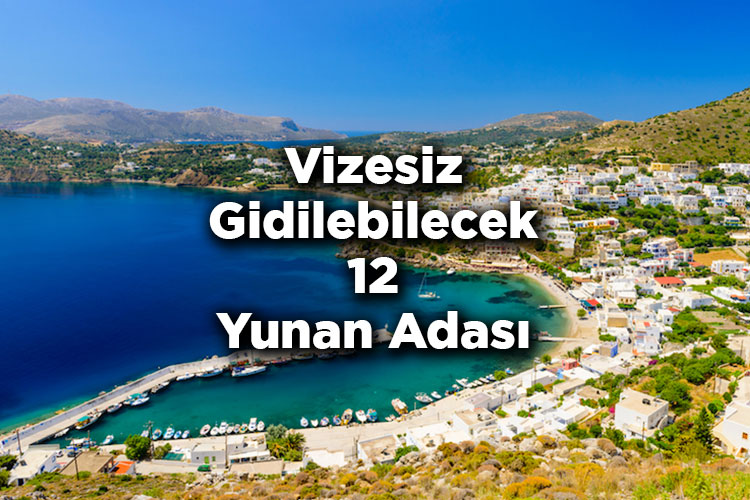 Vizesiz Gidilebilecek 12 Yunan Adası - Vizesiz Gidebileceğiniz Yunan Adaları Listesi