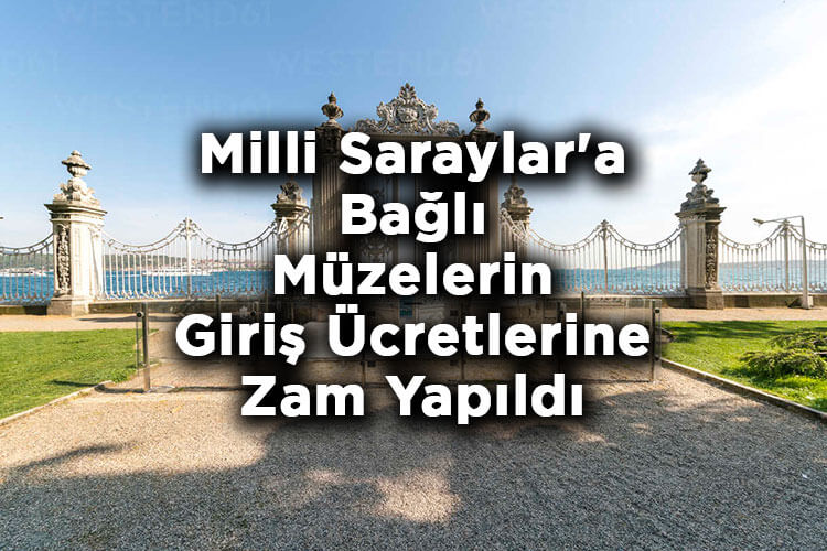 Milli Saraylar'a Bağlı Müzelerin Giriş Ücretlerine Zam Yapıldı!