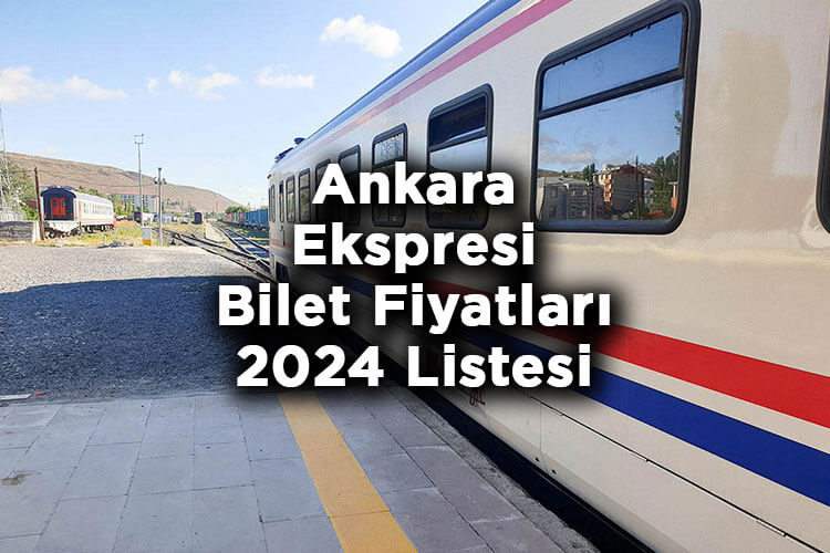 Ankara Ekspresi 2024 Bilet Fiyatları Tam Listesi