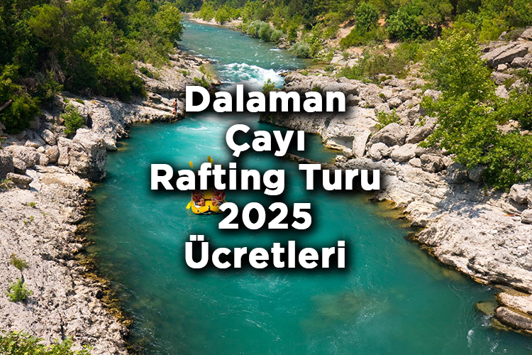 Dalaman Çayı Rafting Fiyatları 2025 - Dalaman Çayı Rafting Turu 2025 Ücretleri
