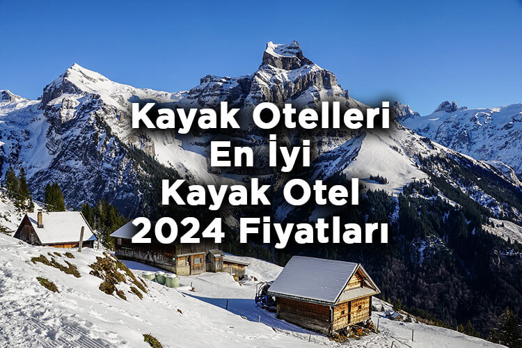 Kayak Otelleri - En İyi Kayak Otel Fiyatları 2024