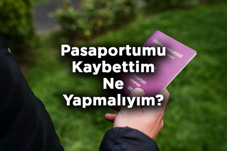 Pasaportumu Kaybettim Ne Yapmalıyım?