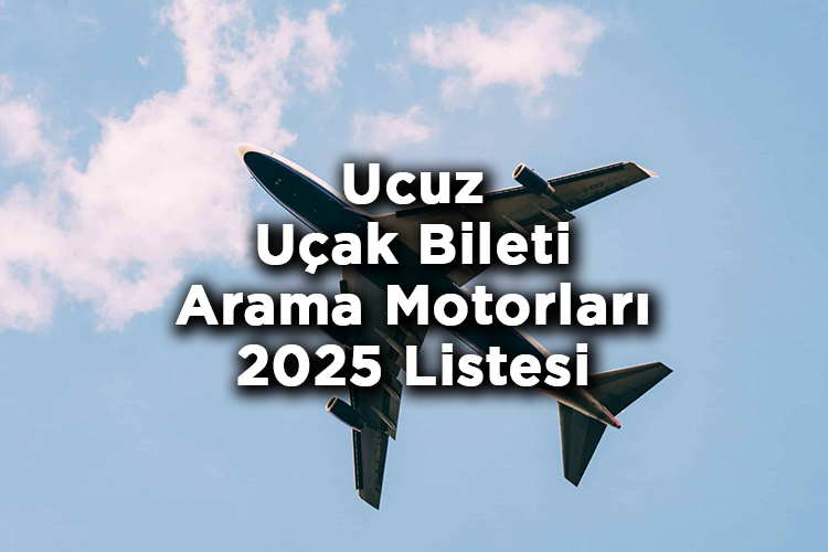 Ucuz Uçak Bileti Arama Motorları Listesi 2025