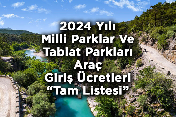 2024 Yılı Milli Parklar Ve Tabiat Parkları Araç Giriş Ücretleri Belli Oldu! – Tam Liste
